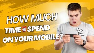 How Much Time Do You Spend on Your Mobile?